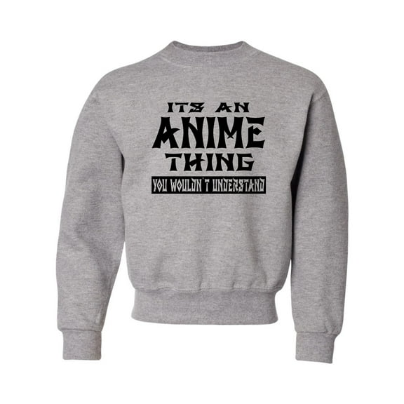 Youth It's An Anime Thing You Wouldn't Understand Crewneck Sweatshirt