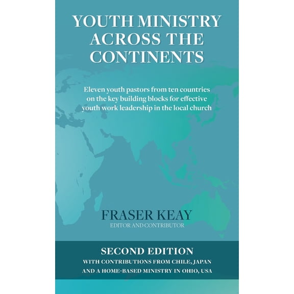 Youth Ministry Across the Continents: Eleven Youth Pastors from Ten Countries on the Key Building Blocks for Effective Y, (Paperback)