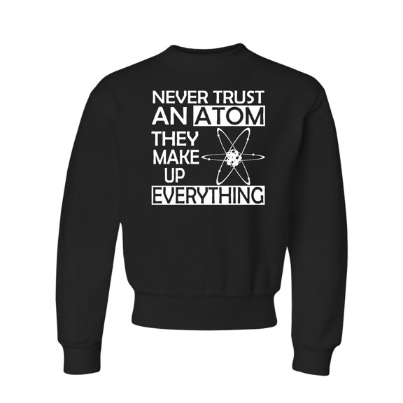 Youth Never Trust An Atom They Make Up Everything Science Crewneck Sweatshirt