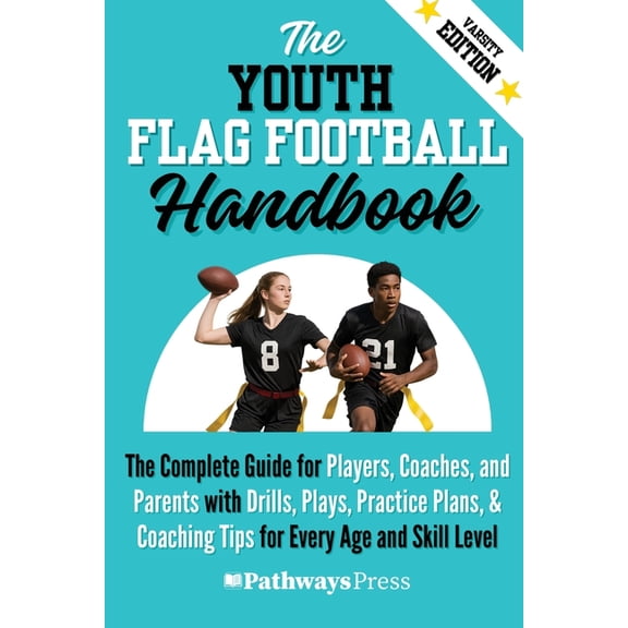 The Youth Sports Handbook The Youth Flag Football Handbook: The Complete Guide for Players, Coaches, and Parents with Drills, Plays, Practice Plan, Book 5, (Paperback)