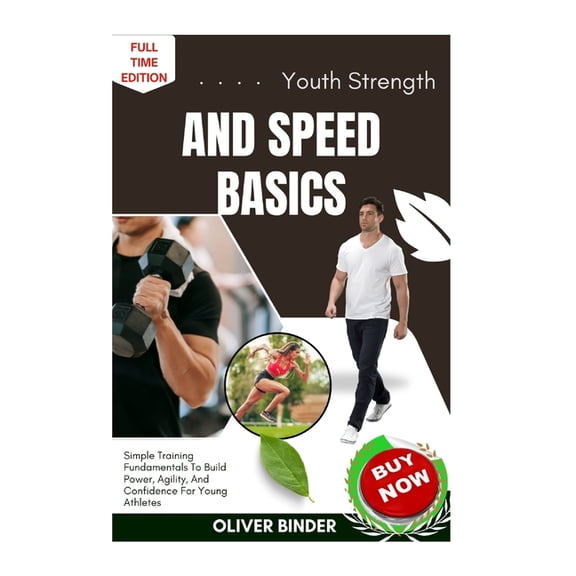 Youth Strength And Speed Basics: Simple Training Fundamentals To Build Power, Agility, And Confidence For Young Athletes, (Paperback)