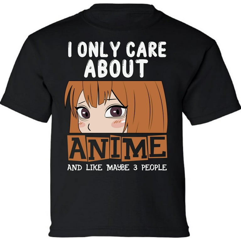 I Only Care About Anime T Shirt I Only Care About Anime T Shirt