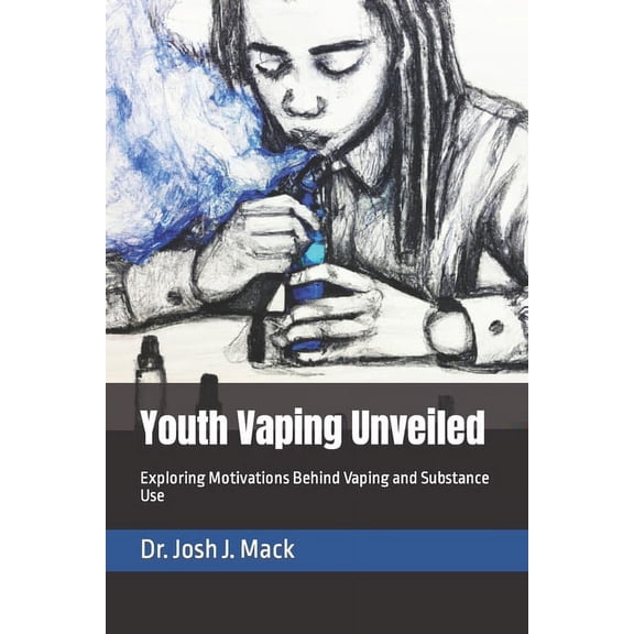 Youth Vaping Unveiled: Exploring Motivations Behind Vaping and Substance Use, (Paperback)