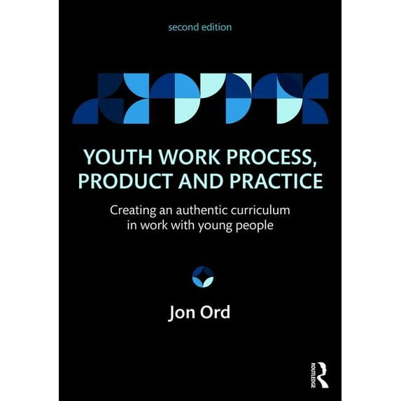 Youth Work Process, Product and Practice: Creating an Authentic Curriculum in Work with Young People, (Paperback)