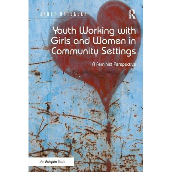 Youth Working with Girls and Women in Community Settings: A Feminist Perspective, (Paperback)
