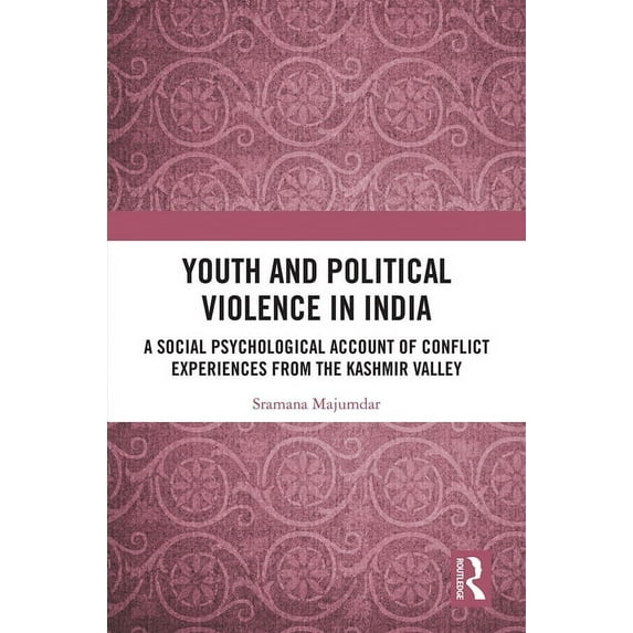 Youth and Political Violence in India: A Social Psychological Account of Conflict Experiences from the Kashmir Valley, (Hardcover)