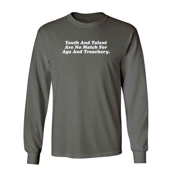 Youth and Talent Are Not Match for Youth and Treachery Sarcastic Novelty Gift Idea Adult Humor Funny Men's Long Sleeve Shirts