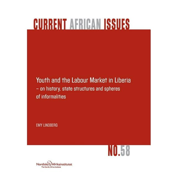 Youth and the Labour Market in Liberia - on History, State Structures and Spheres of Informaliteis