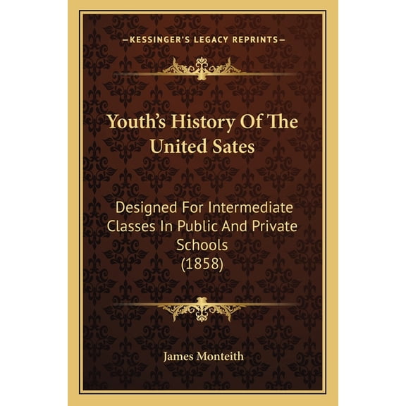 Youth's History Of The United Sates : Designed For Intermediate Classes In Public And Private Schools (1858) (Paperback)