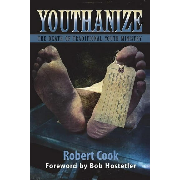Youthanize: The Death of Traditional Youth Ministry Paperback 1940727278 9781940727271 Robert Cook