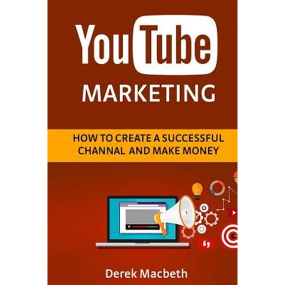Youtube Marketing: How to Create a Successful Channel and Make Money (Paperback) by Sergey Puchkov