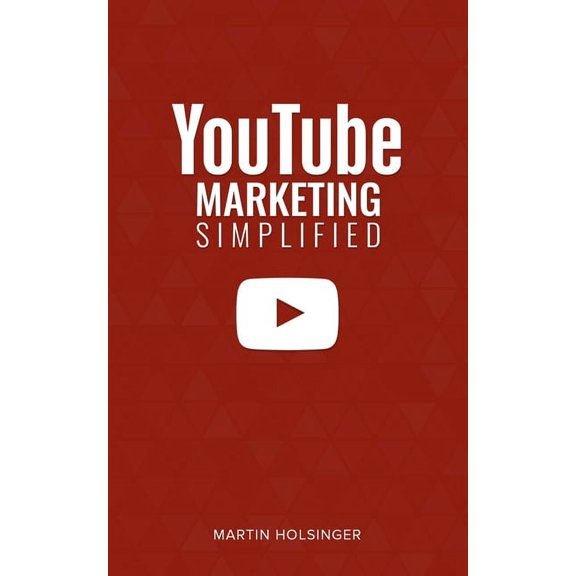 Youtube Marketing Simplified : How To Market And Grow Your Business Using Youtube (Paperback)