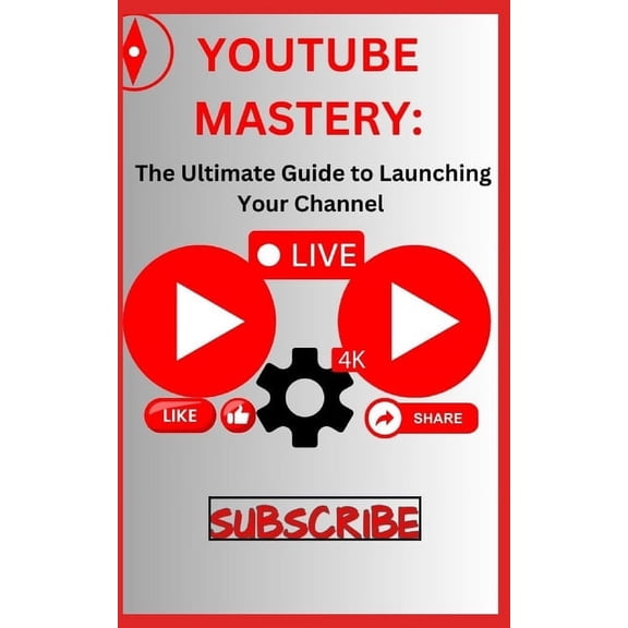 Youtube Mastery: The Ultimate Guide to Launching Your Channel (Paperback)