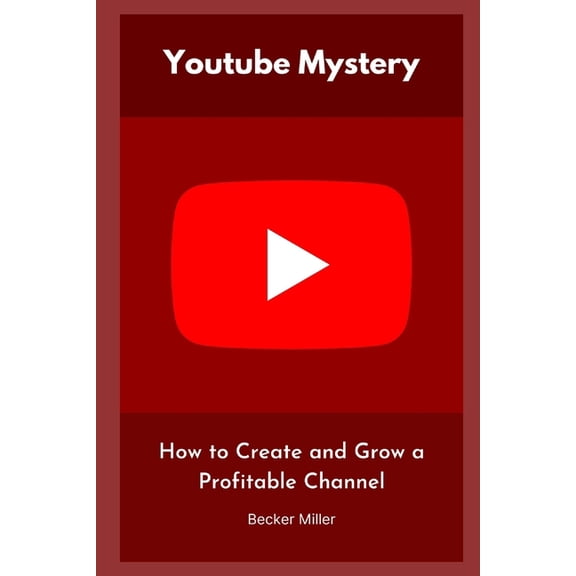 Youtube Mystery: How to Create and Grow a Profitable Channel (Paperback)