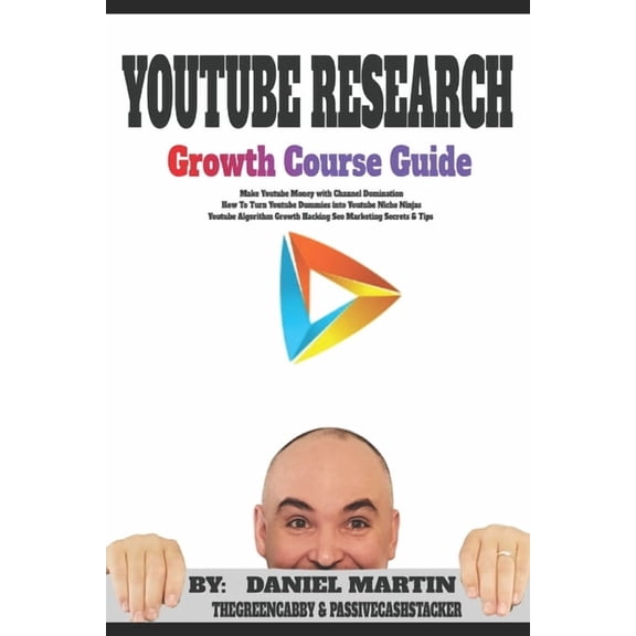 Make Money Online Youtube Research Growth Course Guide: Make Youtube Money with Channel Domination - How To Turn Youtube Dummies into Yout, Book 1, (Paperback)