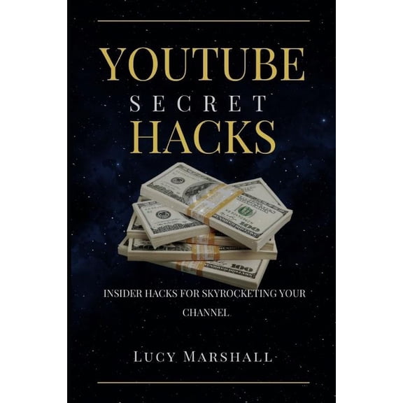 Youtube Secret Hacks: Insider Hacks for Skyrocketing Your Channel, (Paperback)
