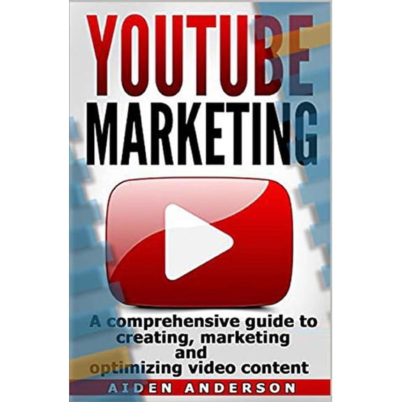 Youtube marketing: A comprehensive guide to creating, marketing and optimizing video content.-Successful Online Marketin, (Paperback)