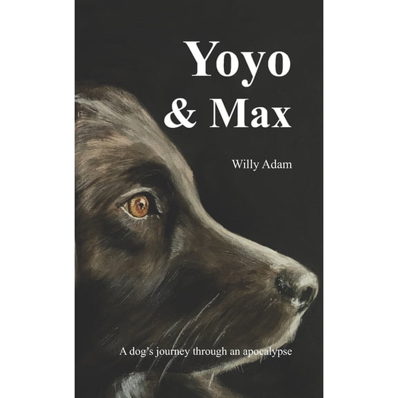 Yoyo & Max: A dog's journey through an apocalypse, (Paperback)