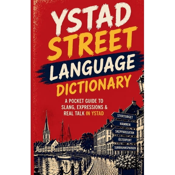 Ystad Streer Language Dictionary: 500 Local Slang Words, Street Expressions and Everyday Sayings Explained, (Paperback)