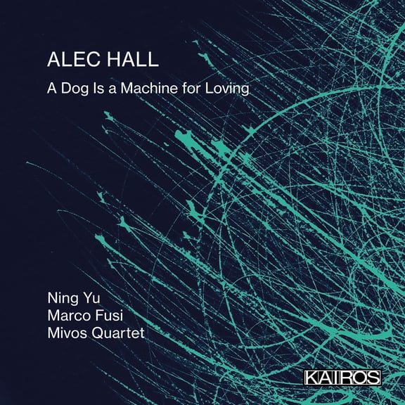 Yu,Ning / Fusi,Marco / Mivos Quartet - Alec Hall: A Dog Is A Machine For Loving - Music & Performance - CD