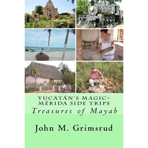 Yucatan's Magic-Merida Side Trips: Treasures of Mayab