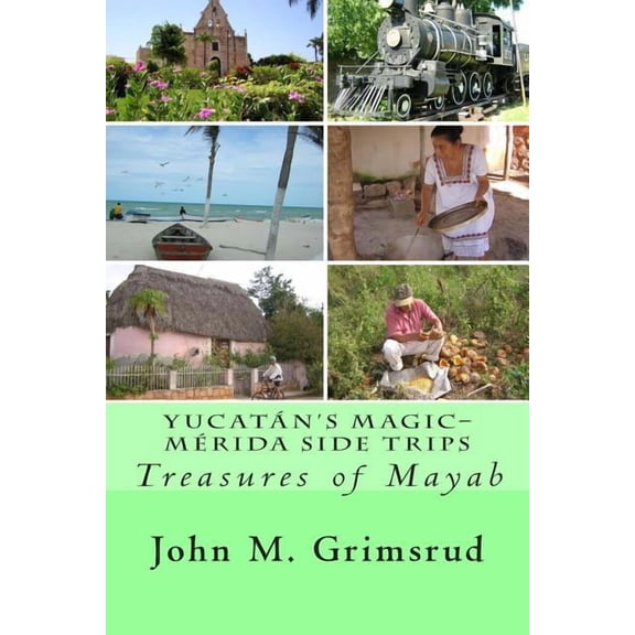 Yucatan's Magic-Merida Side Trips: Treasures of Mayab