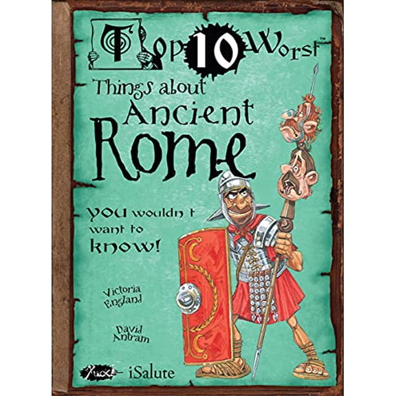 Pre-Owned Things About Ancient Rome: You Wouldn't Want To Know! (Top 10 Worst) (Paperback) 1908177276 9781908177278