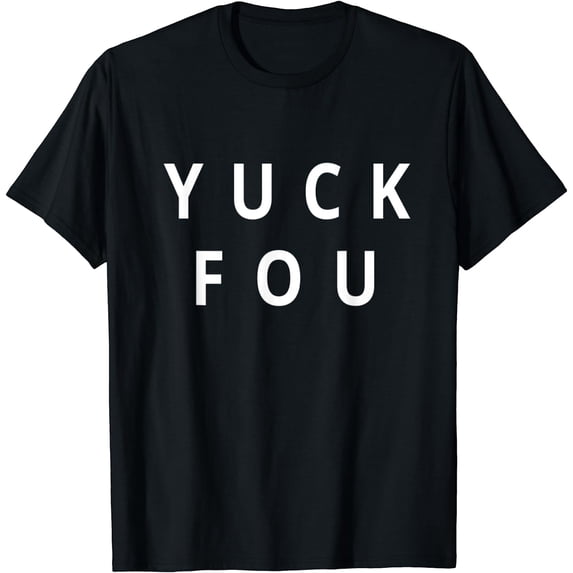 Yuck fou funny fashion t-shirt