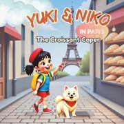 Yuki & Nikos World Adventures Yuki & Niko in Paris The Croissant Caper A sweet, silly mystery for kids who love travel, puppies, and croissants!, Paperback