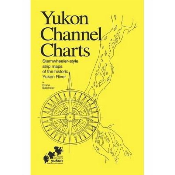 Yukon Channel Charts : Sternwheeler-Style Strip Maps of the Historic Yukon River