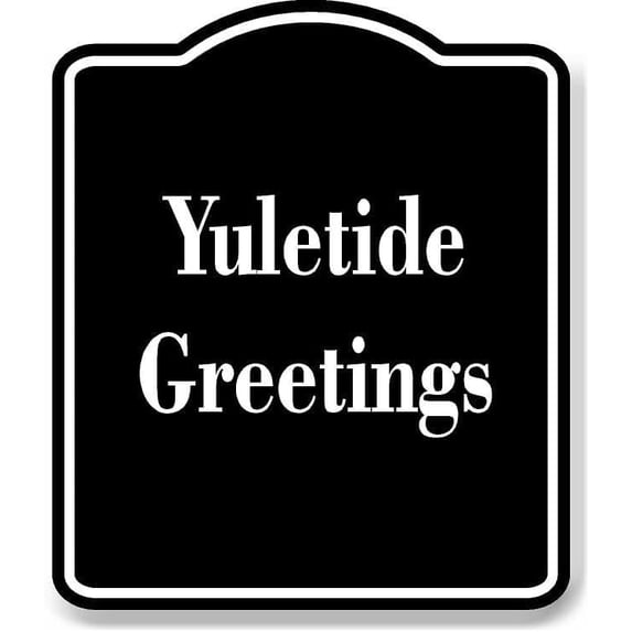 Yuletide Greetings BLACK Aluminum Composite Sign 8.5''x10''