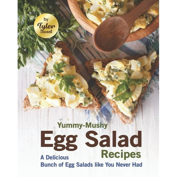 Yummy-Mushy Egg Salad Recipes: A Delicious Bunch of Egg Salads like You Never Had, (Paperback)