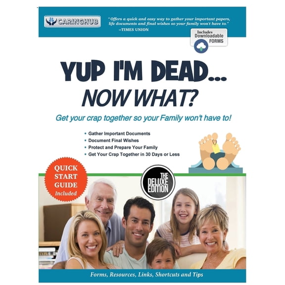 Yup I'm Dead...Now What? The Deluxe Edition: A Guide to My Life Information, Documents, Plans and Final Wishes, (Paperback)