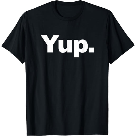 Yup T-Shirt men and women can wear, black, white, gifts