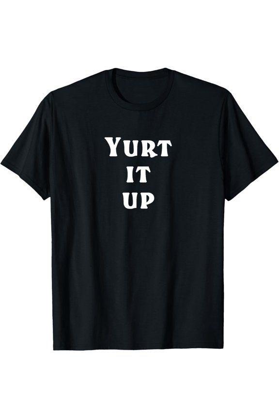 Yurt It Up Witty Camping Circular Tent Adventure T-Shirt T-Shirt