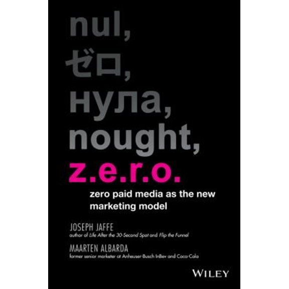 Pre-Owned Z.E.R.O.: Zero Paid Media as the New Marketing Model (Hardcover) 1118801156 9781118801154