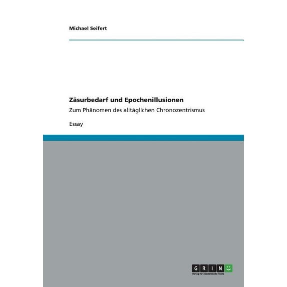 Zäsurbedarf und Epochenillusionen : Zum Phänomen des alltäglichen Chronozentrismus (Paperback)