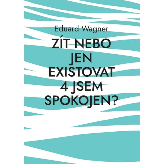 ZÃt nebo jen existovat 4 jsem spokojen?: jsem spokojen?, (Paperback)
