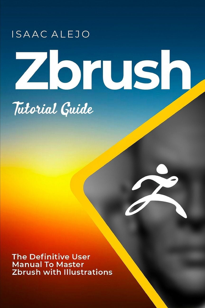 ZBrush Tutorial Guide The Definitive User Manual To Master ZBrush with Illustrations