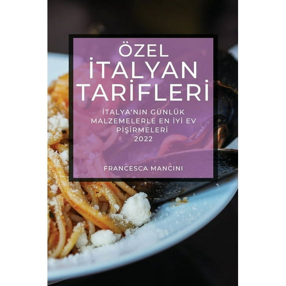 Ãzel İtalyan Tarİflerİ 2022: İtalya'nin Günlük Malzemelerle En İy&, (Paperback)