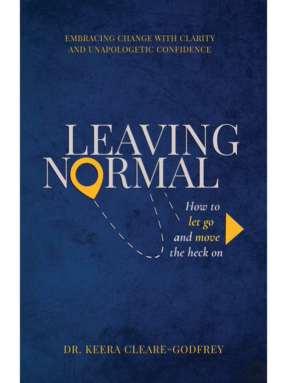 Leaving Normal: How to Let Go and Move the Heck On (Paperback)