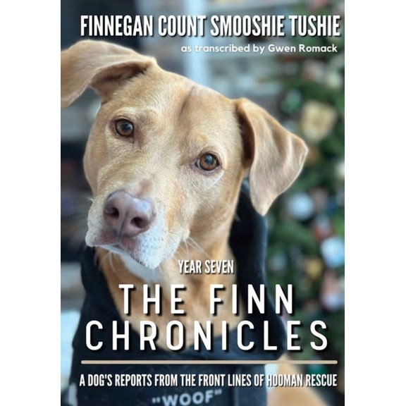 The Finn Chronicles The Finn Chronicles: Year Seven: A dog's reports from the front lines of hooman rescue, Book 7, (Paperback)