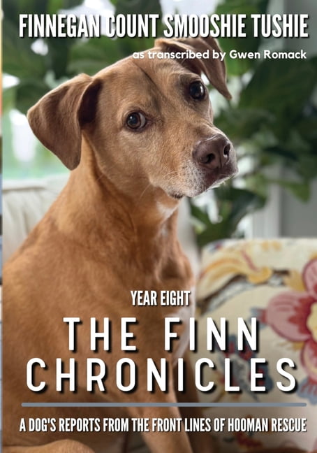 The Finn Chronicles The Finn Chronicles: Year Eight: A dog's reports from the front lines of hooman rescue, Book 8, (Paperback)