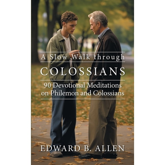 A Slow Walk: A Slow Walk through Colossians : 90 Devotional Meditations on Philemon and Colossians (Paperback)