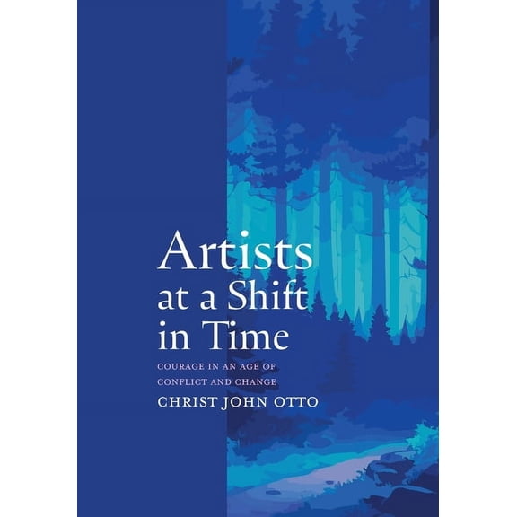 Artists at a Shift in Time: Courage in a Time of Conflict and Change, (Paperback)