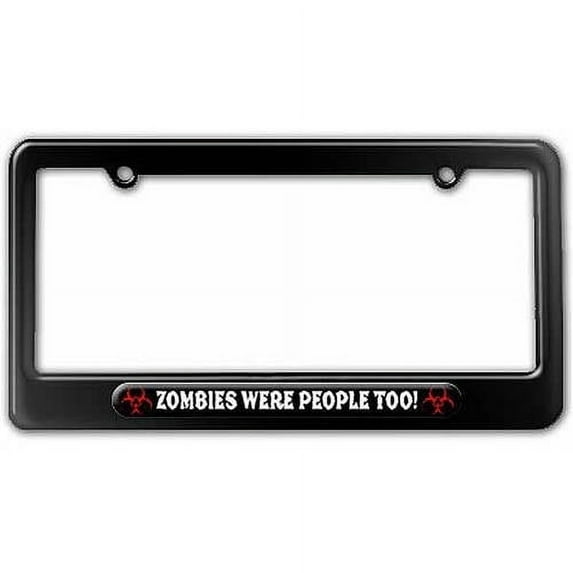 ZOMBIES WERE PEOPLE TOO!, Biohazard License Plate Tag Frame, Multiple Colors