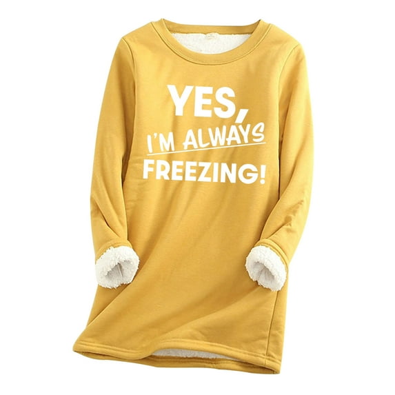 ZQGJB Yes, I'm Always Freezing -24:7 Print Long Sleeve Sherpa Fleece Lined Warm Sweatshirts for Women Fall Winter Plush Thick Loungewear Pullover Tops with Pockets Yellow XXL