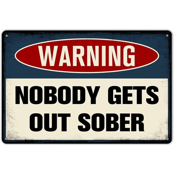 ZYPENG Vintage Tin Sign Warning Nobody Gets Out Sober Funny Metal Signs Pub Bar Man Cave Bar Club Retro Wall Plaque 12 x 8 Inches