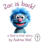 Zac is Back! A God is Love Story, Hardcover