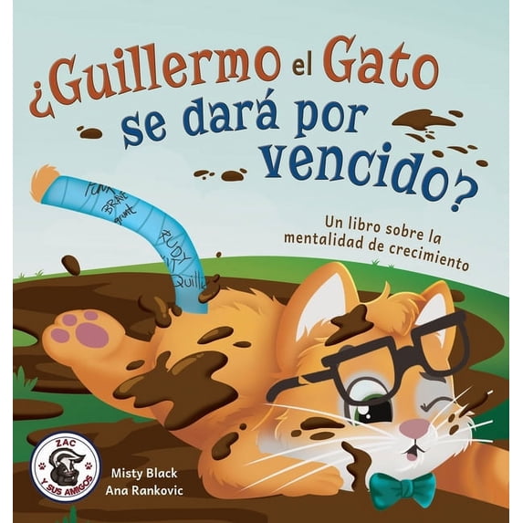 Zac y Sus Amigos ¿Guillermo el Gato se dará por vencido?: Un libro sobre la mentalidad de crecimiento, Book 6, (Hardcover)